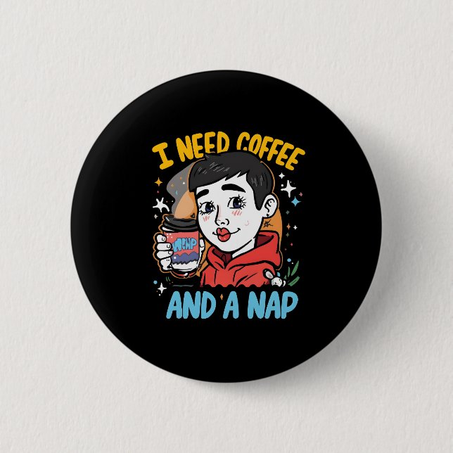 I Need Coffee and a Nap 2 Inch Round Button (Front)
