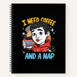 I Need Coffee and a Nap Notebook