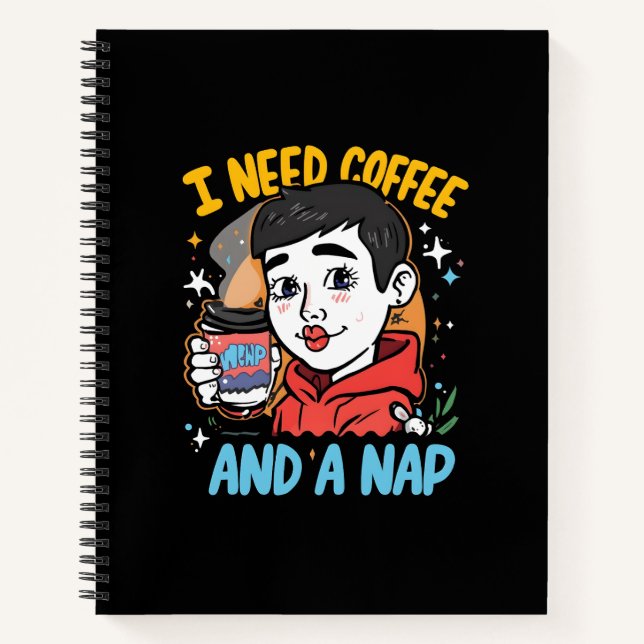I Need Coffee and a Nap Notebook (Front)