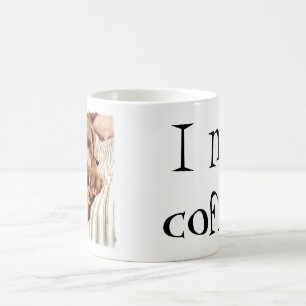 I need coffee! coffee mug