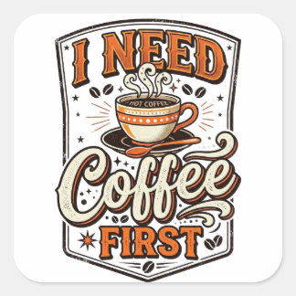“I Need Coffee First” Retro Vintage Graphic Tee Square Sticker