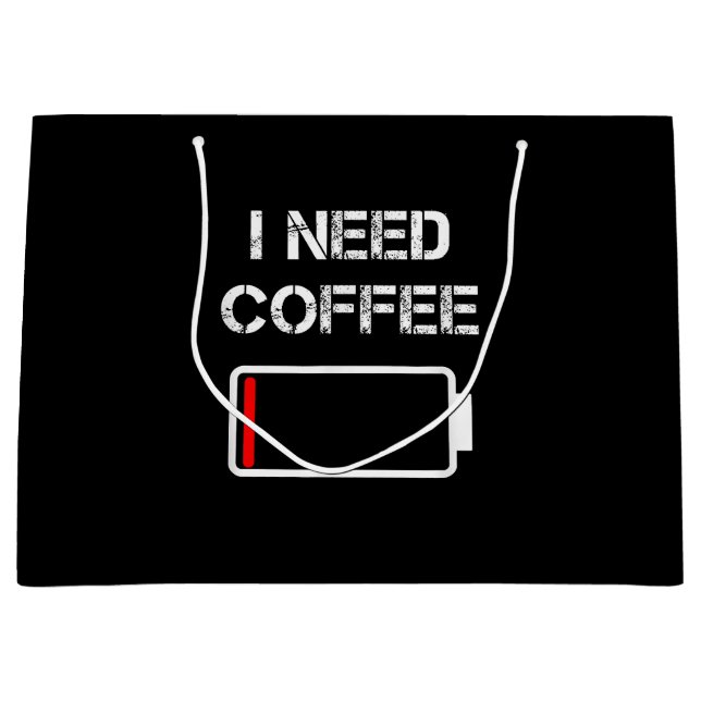 I need coffee funny coffee cups battery beans coff large gift bag (Front)