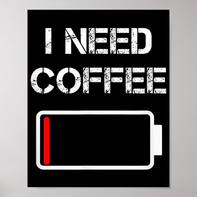 I need coffee funny coffee cups battery beans coff poster (Front)