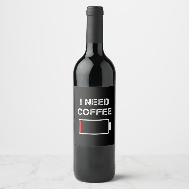 I need coffee funny coffee cups battery beans coff wine label (Front)