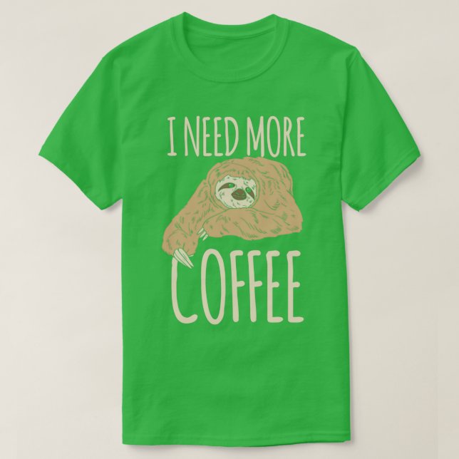I Need Coffee Funny Coffee Lover Coffee Drinker T-Shirt (Design Front)