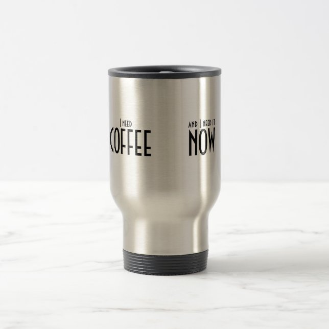 I need coffee, I need coffee now Travel Mug (Center)