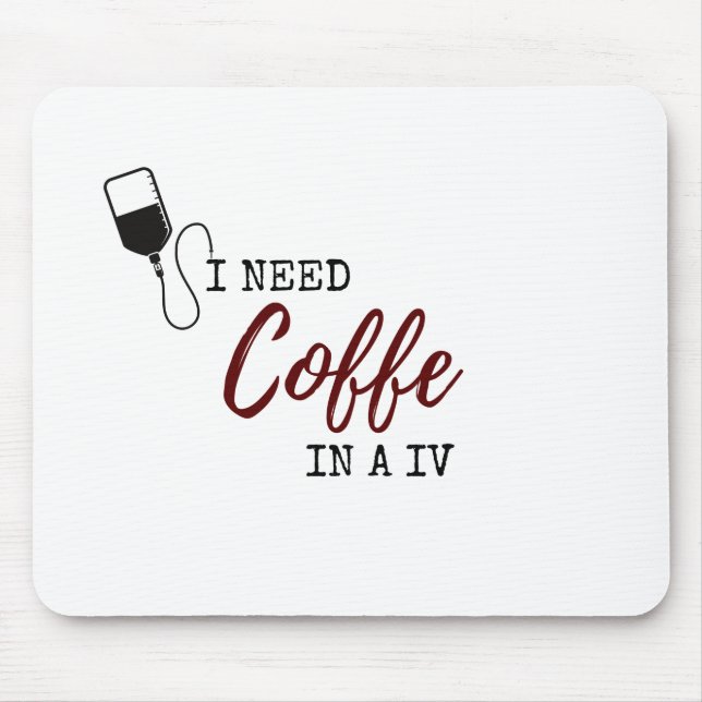 I NEED COFFEE IN A IV MOUSE PAD (Front)