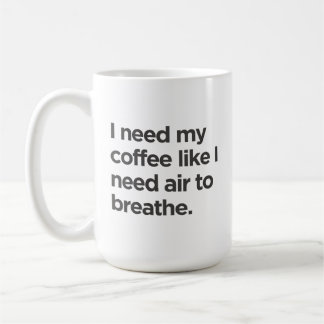 I Need Coffee Like I Need Air to Breathe Mug