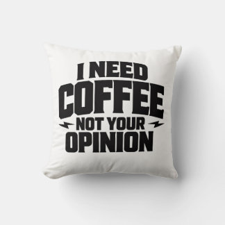I Need Coffee Not Your Opinion Typography Design  Throw Pillow