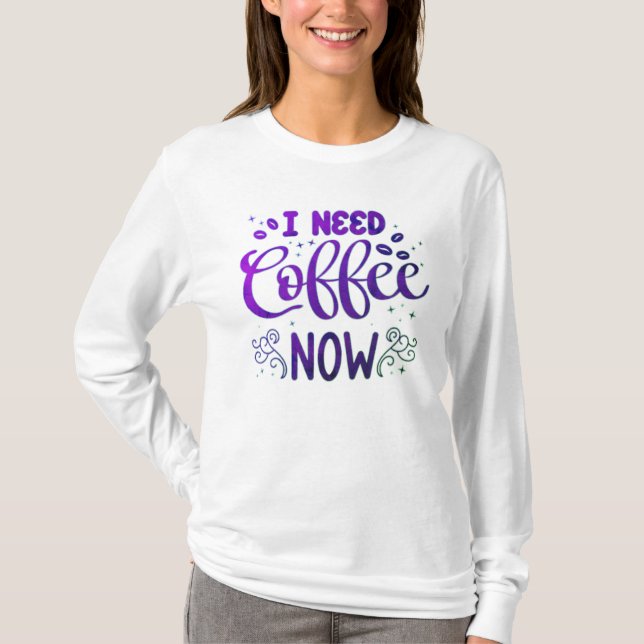 I Need Coffee Now Freefit Basic Long Sleeve T-Shir T-Shirt (Front)
