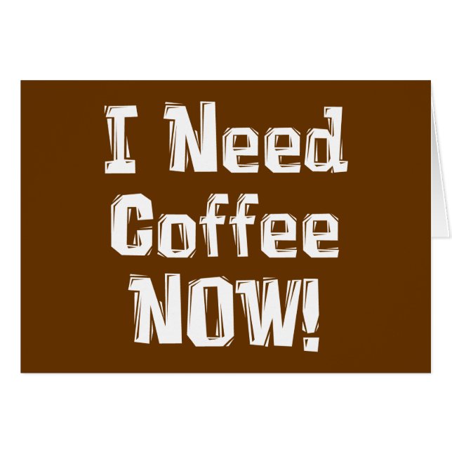 I Need Coffee NOW! Gifts (Front Horizontal)