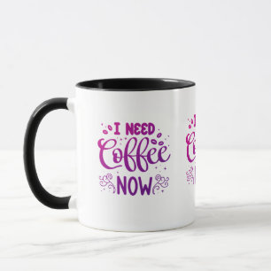 I Need Coffee Now Mug   Custom Ceramic Coffee Mug 