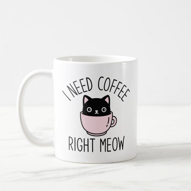 I Need Coffee Right Meow Coffee Mug (Left)