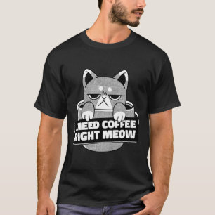 I Need Coffee Right Meow Funny Cat Art T-Shirt