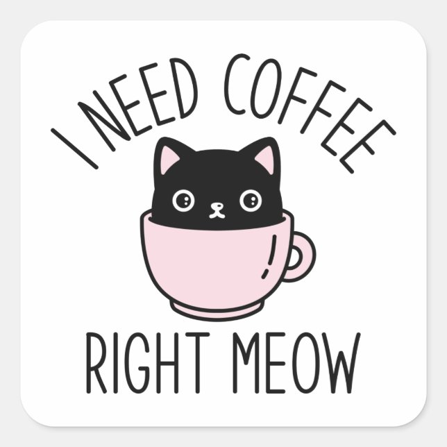 I Need Coffee Right Meow Square Sticker (Front)