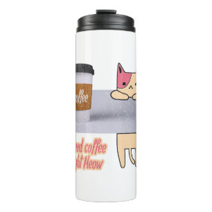 I Need Coffee Right Meow The best cat gifts Thermal Tumbler