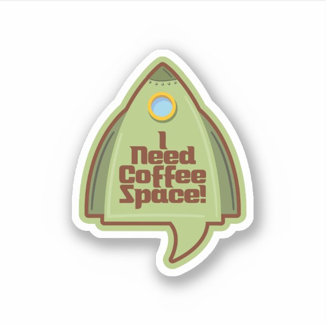 I Need Coffee Space! Sticker (Front)
