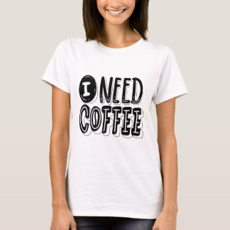 I Need Coffee T-Shirt – Fun & Relatable Graphic Te