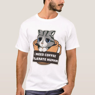 I need coffee tolerate human T-Shirt