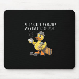 I Need Coffee Vacation G Full Of Cash Cruise Duck Mouse Pad