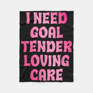 I Need Goal Tender Loving Care Funny Hockey Goalie Fleece Blanket