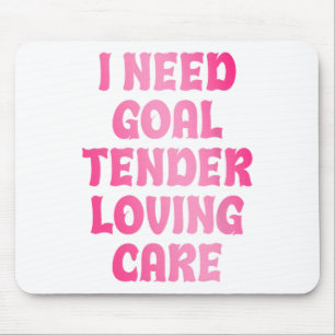 I Need Goal Tender Loving Care Funny Hockey Goalie Mouse Pad
