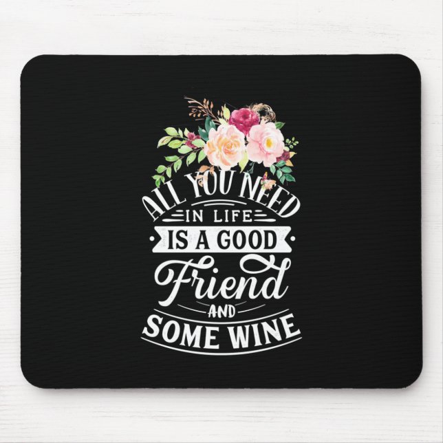 I Need Good Friend And Some Wine Mouse Pad (Front)