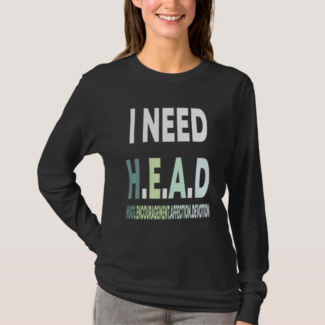 I Need Head Hugs Encouragement Affection Devotion T-Shirt (Front)