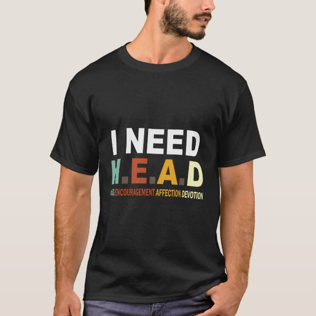 I Need Head Hugs Encouragement Affection Devotion T-Shirt (Front)