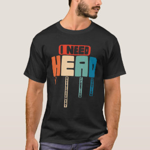 I Need Head Hugs Encouragement Affection Devotion T-Shirt