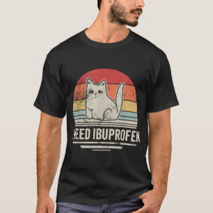 I Need Ibuprofen Cat Humor T-Shirt