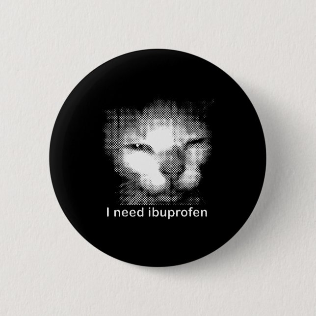 I Need Ibuprofen Cat Meme Funny Silly Cat Ironic W 2 Inch Round Button (Front)