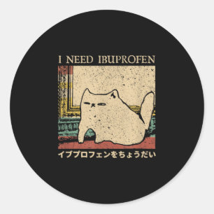 I Need Ibuprofen Funny Cat Meme Japanese Men Women Classic Round Sticker
