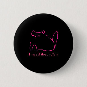 I Need Ibuprofen Funny Cat Uni Gift Tee Men Women 2 Inch Round Button