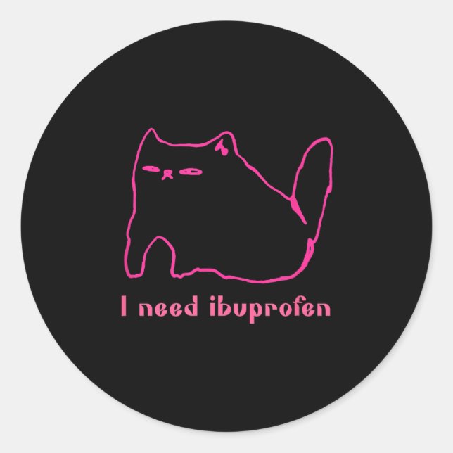 I Need Ibuprofen Funny Cat Uni Gift Tee Men Women  Classic Round Sticker (Front)