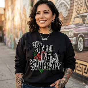 I need ink therapy sweatshirt