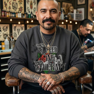 I need ink therapy  sweatshirt