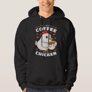 I need is Coffee and My Chicken Hoodie