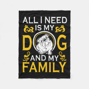 I Need Is My Bulldog And My Family Funny  Fleece Blanket