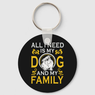 I Need Is My Bulldog And My Family Funny Keychain