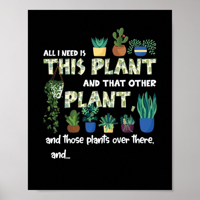 I Need Is This Plant And That Other Plant Poster (Front)