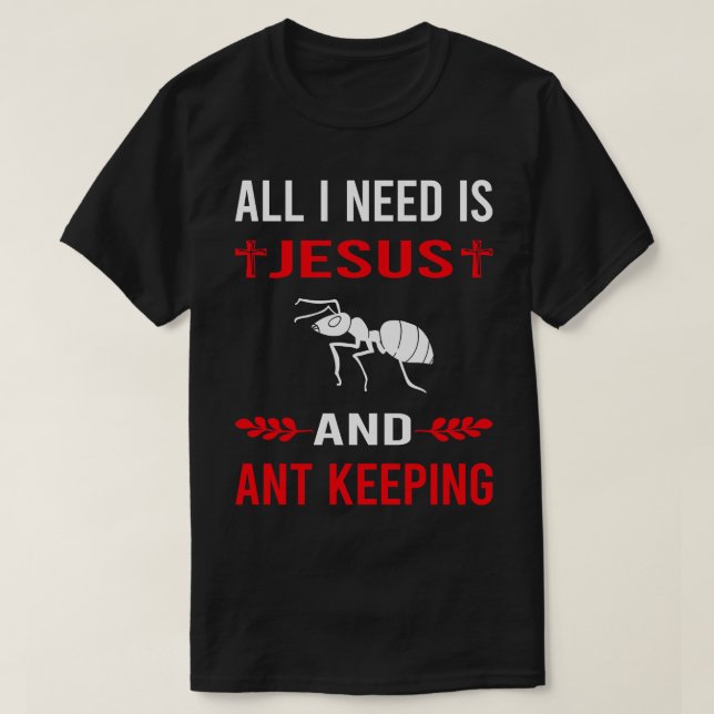 I Need Jesus And Ant Keeping Ants Myrmecology Myrm T-Shirt (Design Front)