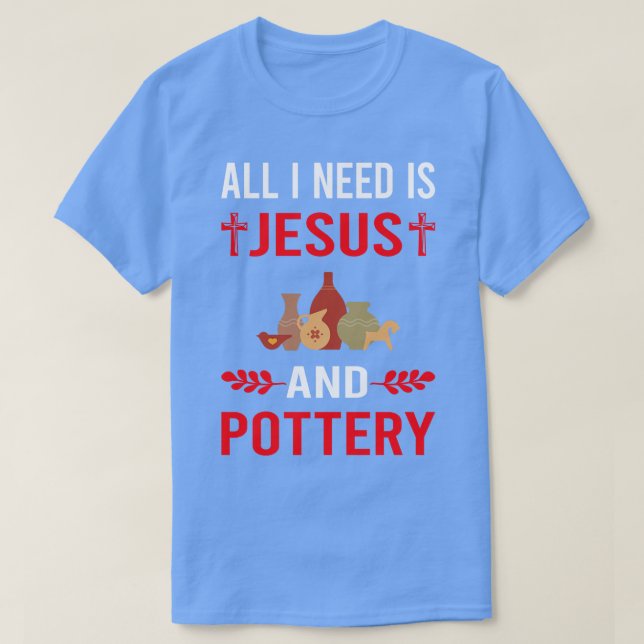 I Need Jesus And Pottery Potter T-Shirt (Design Front)