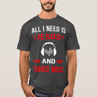 I Need Jesus And Trance music T-Shirt