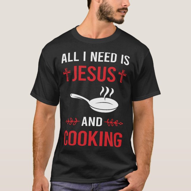 I Need Jesus Cooking T-Shirt (Front)