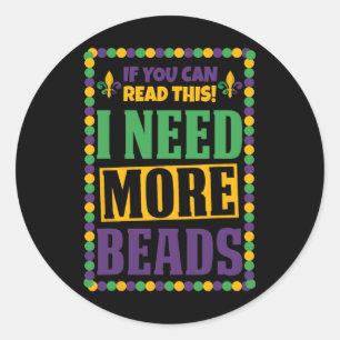 I Need More Beads Funny Mardi Gras Classic Round Sticker