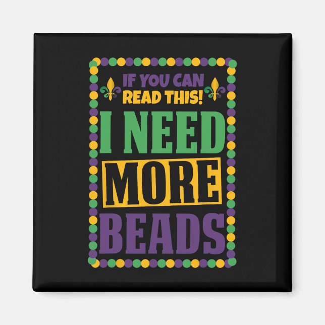 I Need More Beads Funny Mardi Gras  Magnet (Front)
