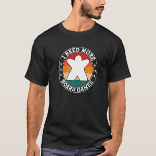 i need more board games board game board gamer tab T-Shirt