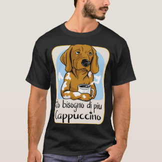I Need More Cappuccino T-Shirt