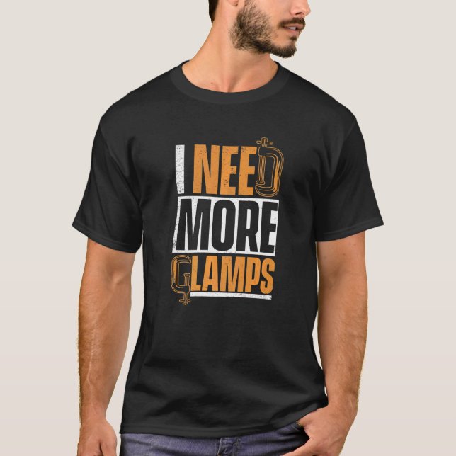 I Need More Clamps Carpenter T-Shirt (Front)
